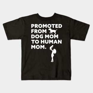 Promoted From Dog Mom To Human Mom Kids T-Shirt